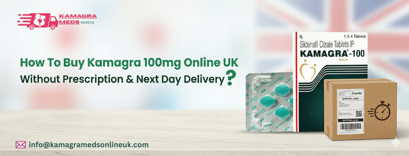 How To Buy Kamagra 100mg Online UK Without Prescription With Next Day Delivery