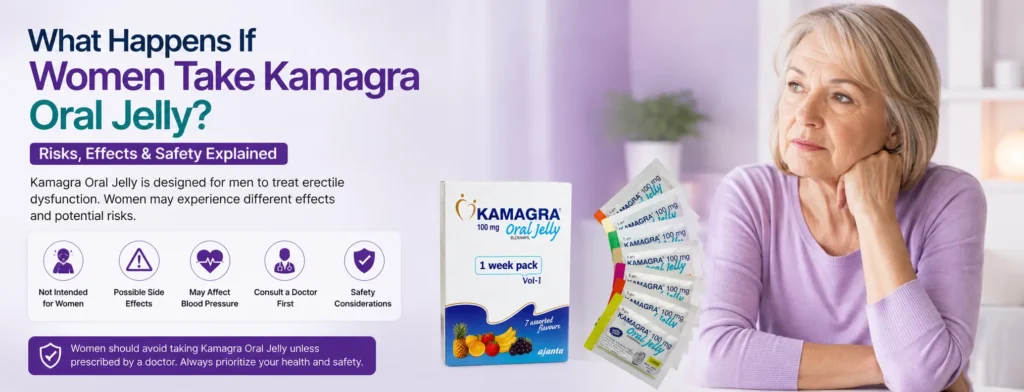 What Happens If Women Take Kamagra Oral Jelly Risks, Effects & Safety Explained
