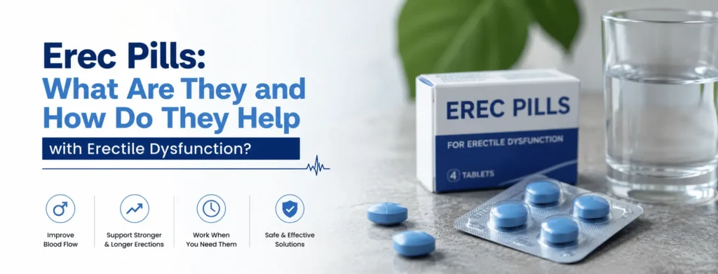Erec Pills What Are They and How Do They Help with Erectile Dysfunction