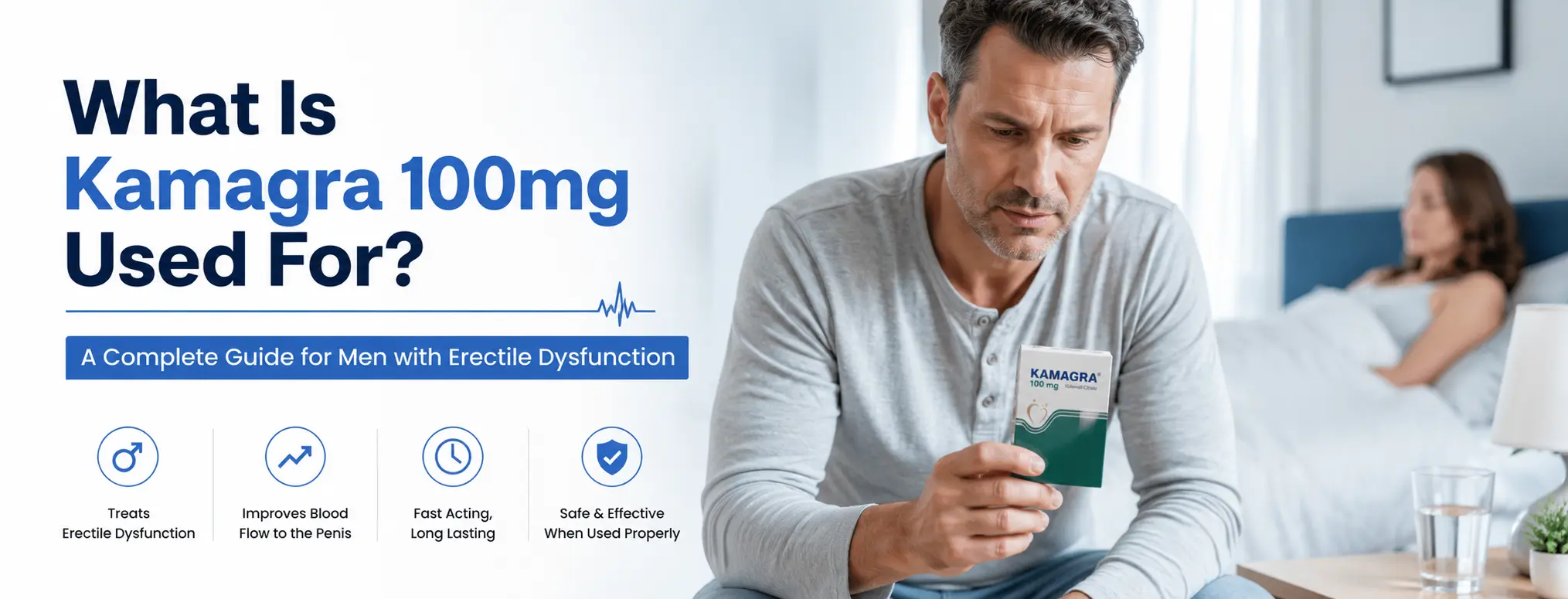 What Is Kamagra 100mg Used For? A Complete Guide for Men with Erectile Dysfunction