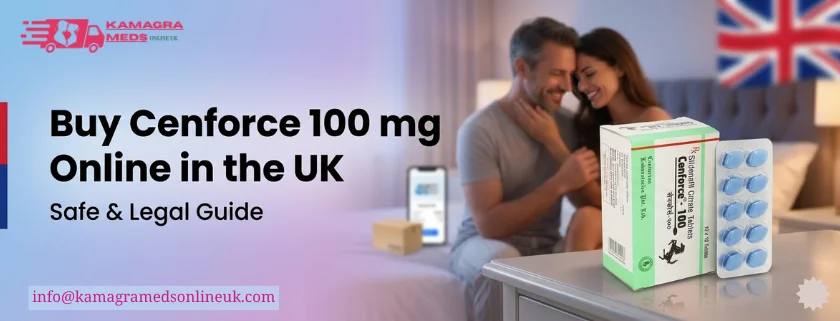 Where to Buy Cenforce 100 mg Online in the UK (Safe & Legal Guide)
